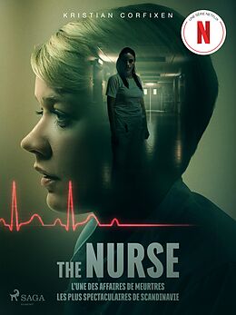 eBook (epub) The Nurse - L'une des affaires de meurtres les plus spectaculaires de Scandinavie de Kristian Corfixen