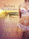 E-Book (epub) The Train Journey 5: The Night Train to Berlin - Erotic Short Story von Barbara Nordström
