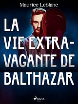 E-Book (epub) La Vie Extravagante de Balthazar von Maurice Leblanc
