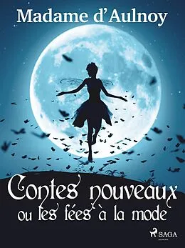 E-Book (epub) Contes nouveaux ou les fées à la mode (Tome 1) von Madame D'Aulnoy