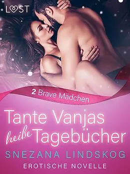 E-Book (epub) Tante Vanjas heiße Tagebücher 2: Brave Mädchen - Erotische Novelle von Snezana Lindskog