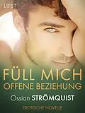 E-Book (epub) Füll mich - Offene Beziehung - Erotische Novelle von Ossian Strömquist