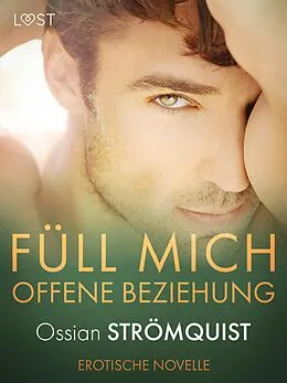 E-Book (epub) Füll mich - Offene Beziehung - Erotische Novelle von Ossian Strömquist