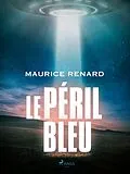 E-Book (epub) Le Péril Bleu von Maurice Renard