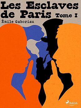 eBook (epub) Les Esclaves de Paris -- Tome I de Émile Gaboriau