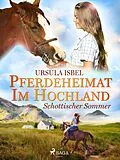 E-Book (epub) Pferdeheimat im Hochland - Schottischer Sommer von Ursula Isbel