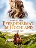 E-Book (epub) Pferdeheimat im Hochland - Danny Boy von Ursula Isbel