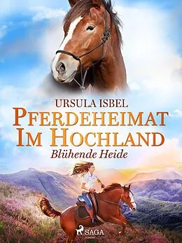 E-Book (epub) Pferdeheimat im Hochland - Blühende Heide von Ursula Isbel