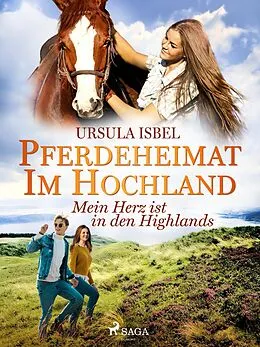 E-Book (epub) Pferdeheimat im Hochland - Mein Herz ist in den Highlands von Ursula Isbel
