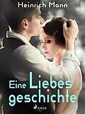 E-Book (epub) Eine Liebesgeschichte von Heinrich Mann