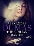 E-Book (epub) The Sicilian Bandit von Alexandre Dumas