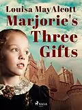 E-Book (epub) Marjorie's Three Gifts von Louisa May Alcott