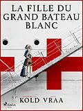 E-Book (epub) La fille du grand bateau blanc von Mich Vraa, Jesper Bugge Kold