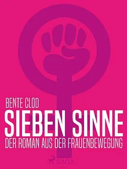 E-Book (epub) Sieben Sinne. Der Roman aus der Frauenbewegung von Bente Clod
