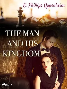 E-Book (epub) The Man and His Kingdom von Edward Phillips Oppenheimer