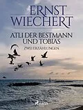 E-Book (epub) Atli der Bestmann und Tobias - Zwei Erzählungen von Ernst Wiechert