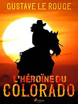 eBook (epub) L'Héroïne du Colorado de Gustave Le Rouge