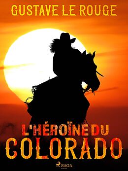 eBook (epub) L'Héroïne du Colorado de Gustave Le Rouge