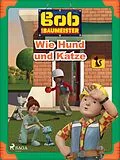 E-Book (epub) Bob der Baumeister - Wie Hund und Katze von Mattel
