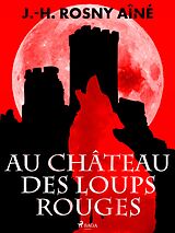 eBook (epub) Au Château des Loups Rouges de J. -H. Rosny