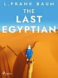 E-Book (epub) The Last Egyptian von L. Frank. Baum