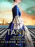 E-Book (epub) Tanja - Geliebte und Rebellin von Susanne Scheibler