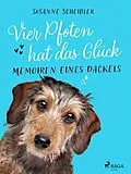 E-Book (epub) Vier Pfoten hat das Glück - Memoiren eines Dackels von Susanne Scheibler