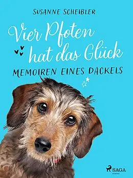 E-Book (epub) Vier Pfoten hat das Glück - Memoiren eines Dackels von Susanne Scheibler
