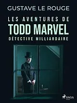 E-Book (epub) Les Aventures de Todd Marvel, détective milliardaire von Gustave Le Rouge