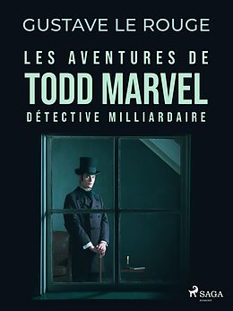 eBook (epub) Les Aventures de Todd Marvel, détective milliardaire de Gustave Le Rouge