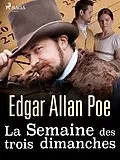 E-Book (epub) La Semaine des trois dimanches von Edgar Allan Poe