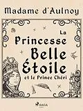 E-Book (epub) La Princesse Belle Étoile et le Prince Chéri von Madame D'Aulnoy