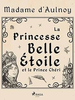 E-Book (epub) La Princesse Belle Étoile et le Prince Chéri von Madame D'Aulnoy