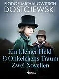 E-Book (epub) Ein kleiner Held & Onkelchens Traum - Zwei Novellen von Fjodor M Dostojewski