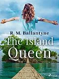 E-Book (epub) The Island Queen von R. M. Ballantyne