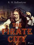 E-Book (epub) The Pirate City von R. M. Ballantyne
