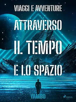 E-Book (epub) Viaggi e avventure attraverso il Tempo e lo Spazio von Enrico Novelli