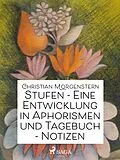 E-Book (epub) Stufen - Eine Entwicklung in Aphorismen und Tagebuch-Notizen von Christian Morgenstern