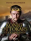 E-Book (epub) König Ottokars Glück und Ende von Franz Grillparzer