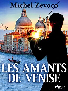 eBook (epub) Les Amants de Venise de Michel Zévaco