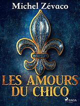E-Book (epub) Les Amours du Chico von Michel Zévaco