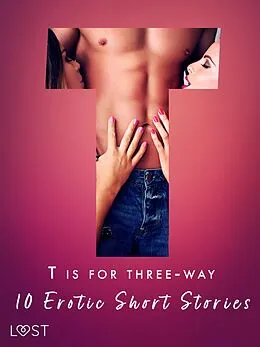 E-Book (epub) T is for Three-way - 10 Erotic Short Stories von Black Chanterelle, Sara Agnès L., Elise Storm