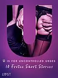 E-Book (epub) U is for Uncontrolled Urges - 10 Erotic Short Stories von Christina Tempest, Alexandra Södergran, Julie Jones