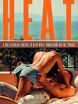 E-Book (epub) Heat: A Collection of Erotica to Read While Sunbathing on the Terrace von Ane-Marie Kjeldberg Klahn, Erika Lust, Alexandra Södergran