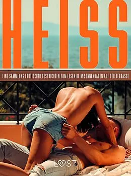 E-Book (epub) Heiß: Eine Sammlung erotischer Geschichten zum Lesen beim Sonnenbaden auf der Terrasse von Saga Stigsdotter, Ossian Strömquist, A. Kjeldberg Klahn