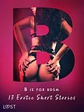 E-Book (epub) B is for BDSM: 13 Erotic Short Stories von Saga Stigsdotter, Sandra Norrbin, Reiner Larsen Wiese