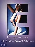 E-Book (epub) E is for Eye-fuck: 16 Erotic Short Stories von Irse Kræmer, Cecilie Rosdahl, B. J. Hermansson