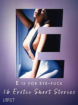 E-Book (epub) E is for Eye-fuck: 16 Erotic Short Stories von Irse Kræmer, Cecilie Rosdahl, B. J. Hermansson