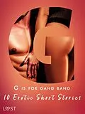 E-Book (epub) G is for Gang bang: 10 Erotic Short Stories von Malva B., My Lemon, Sara Olsson
