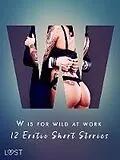 E-Book (epub) W is for Wild at Work - 12 Erotic Short Stories von Black Chanterelle, Chrystelle Leroy, Ewa Maciejczuk